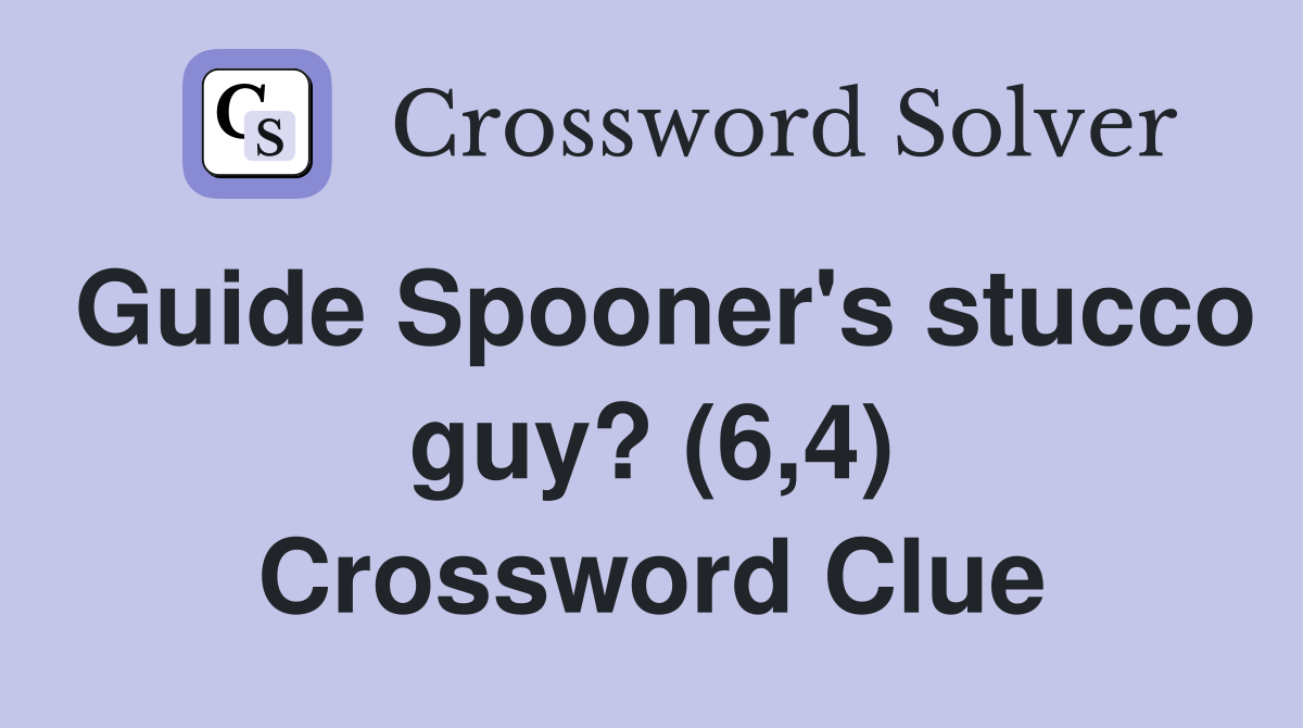 Guide Spooner's stucco guy? (6,4) Crossword Clue
