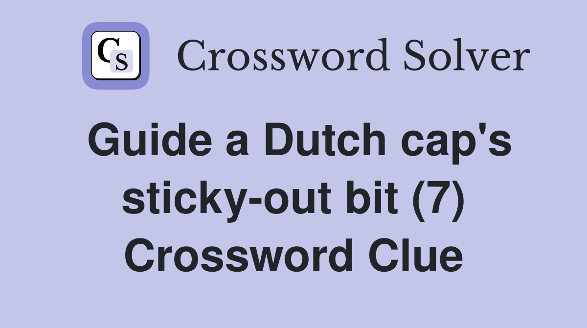 Guide a Dutch cap's sticky-out bit (7) Crossword Clue