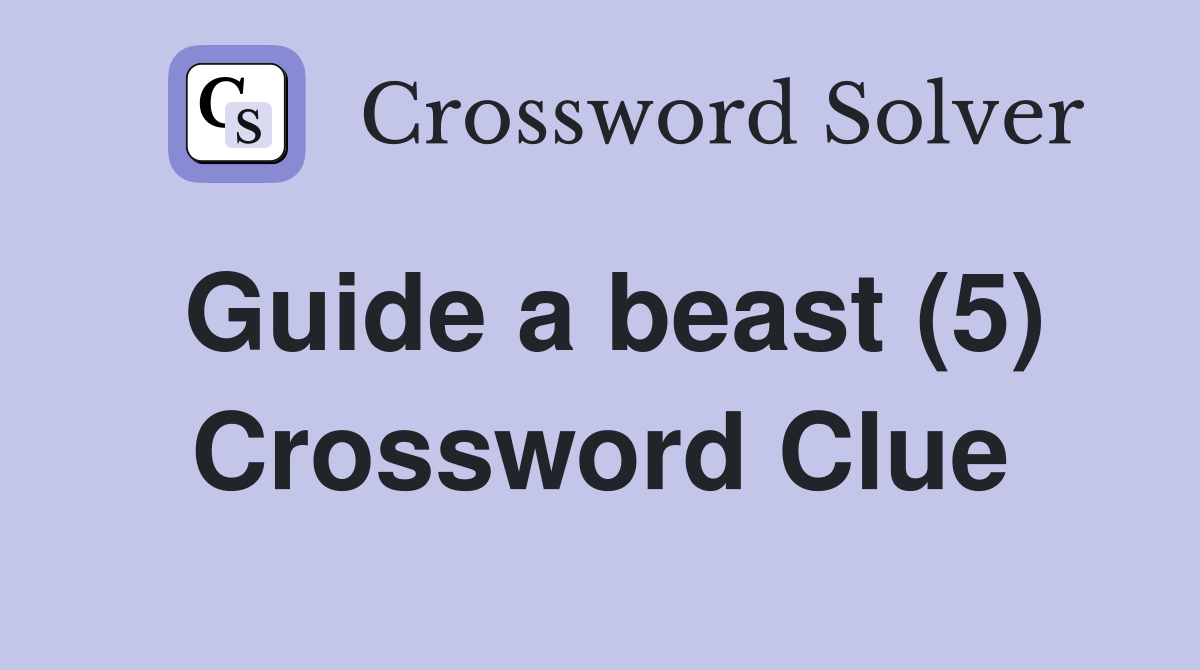 Guide a beast (5) Crossword Clue