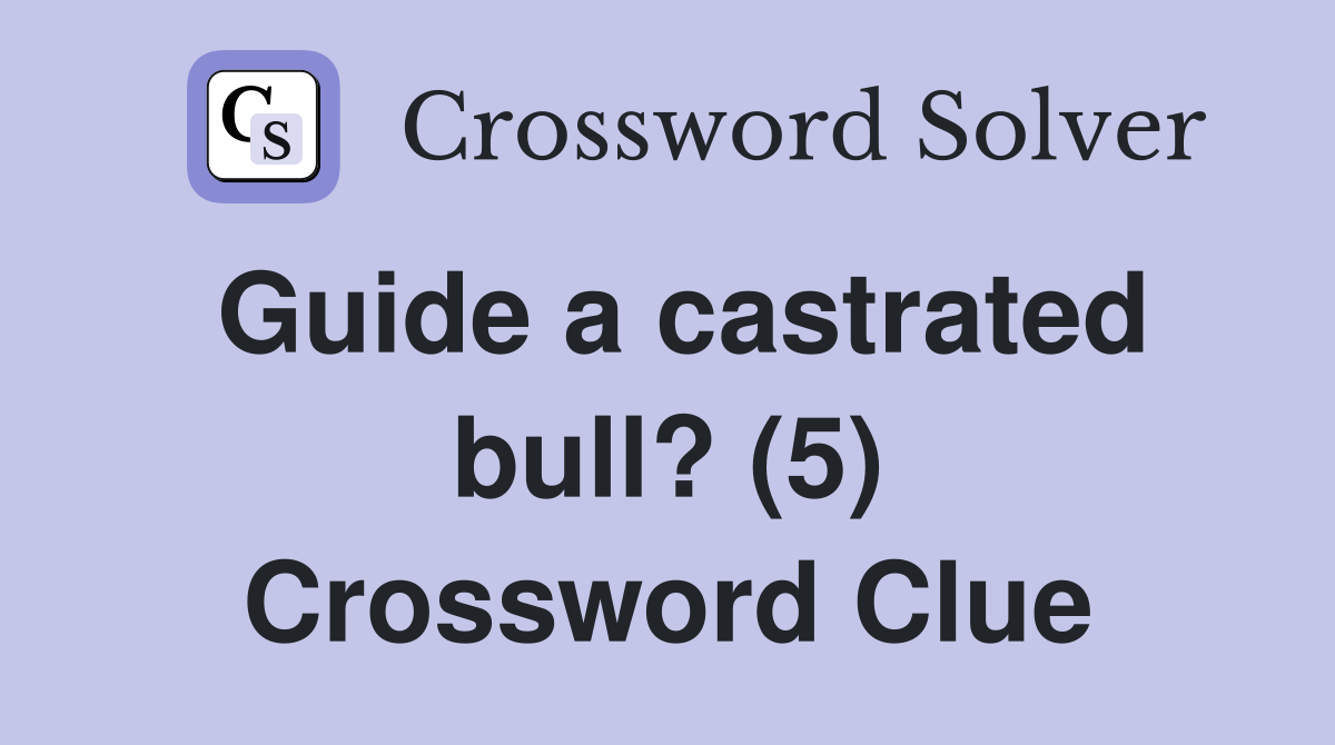 Guide a castrated bull? (5) Crossword Clue