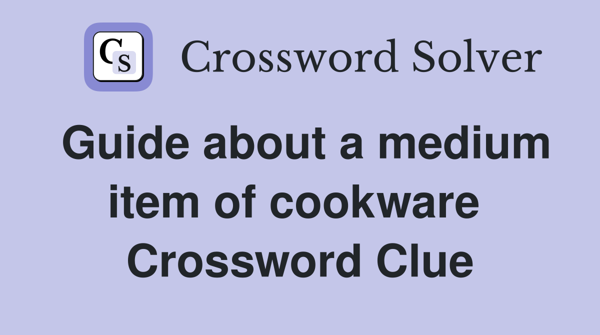 Guide about a medium item of cookware  Crossword Clue