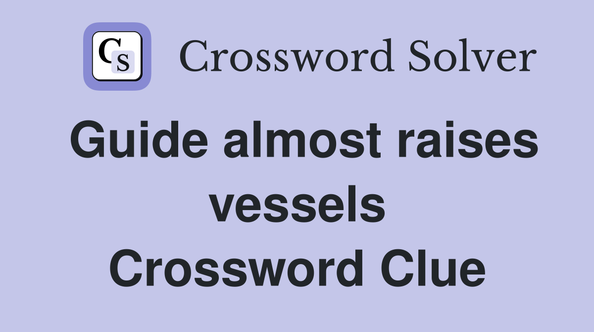 Guide almost raises vessels Crossword Clue