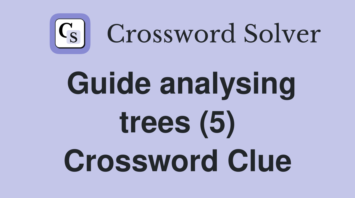 Guide analysing trees (5) Crossword Clue