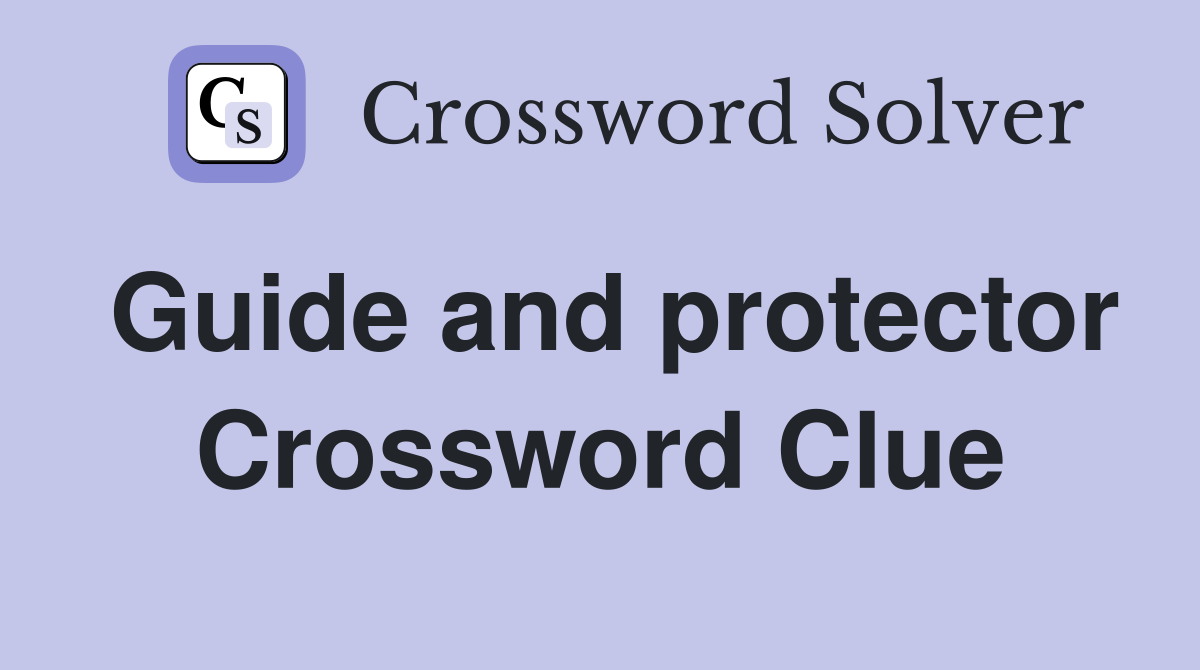Guide and protector Crossword Clue