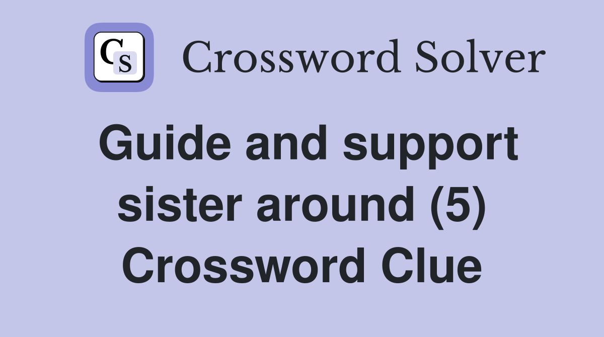 Guide and support sister around (5) Crossword Clue