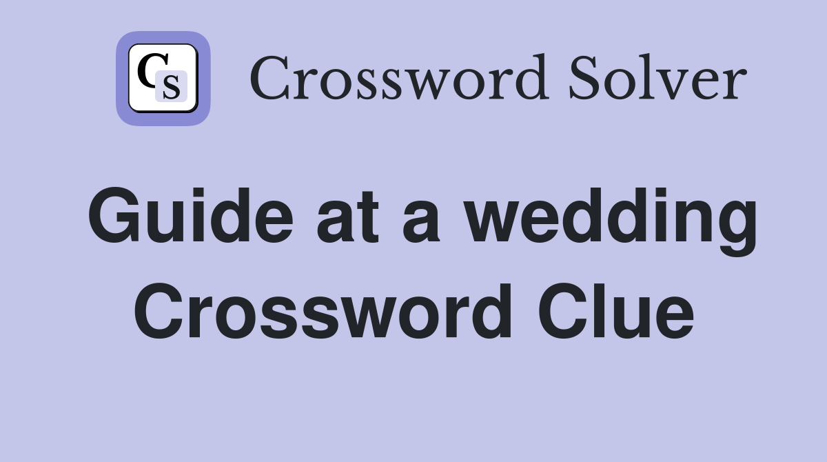 Guide at a wedding Crossword Clue