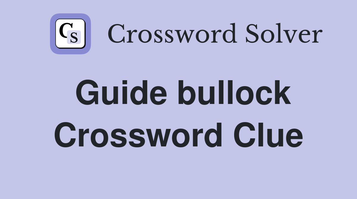 Guide bullock Crossword Clue