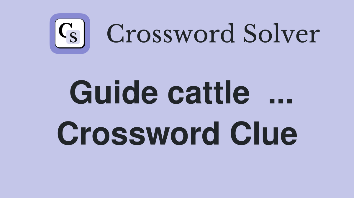 Guide cattle  ... Crossword Clue