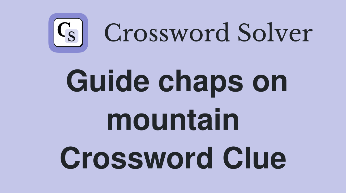 Guide chaps on mountain Crossword Clue