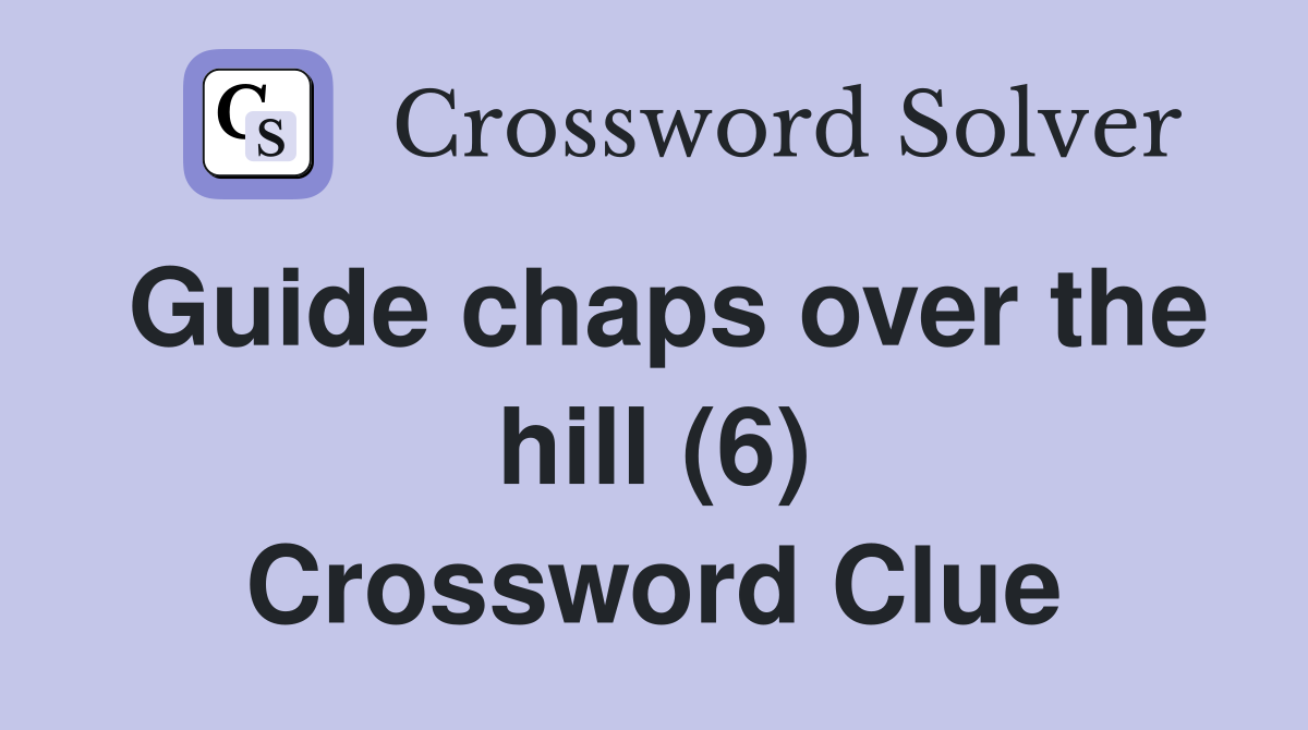 Guide chaps over the hill (6) Crossword Clue
