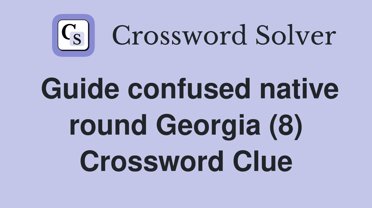 Guide confused native round Georgia (8) Crossword Clue