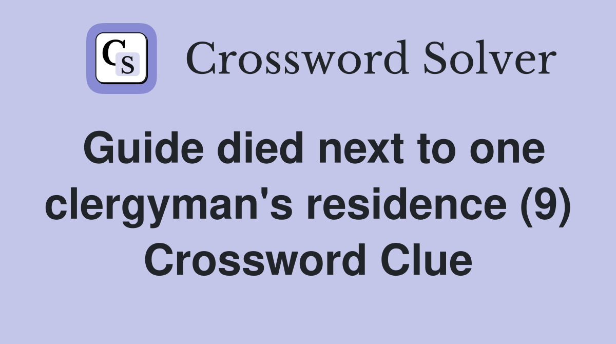 Guide died next to one clergyman's residence (9) Crossword Clue