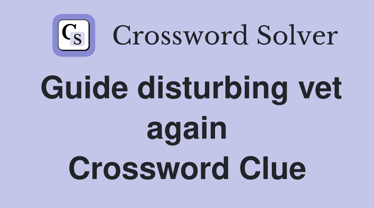 Guide disturbing vet again Crossword Clue