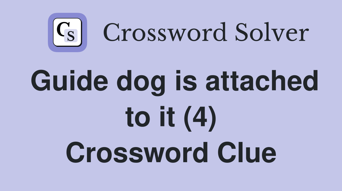 Guide dog is attached to it (4) Crossword Clue