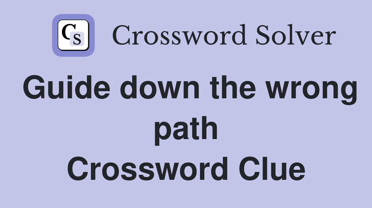 Guide down the wrong path Crossword Clue