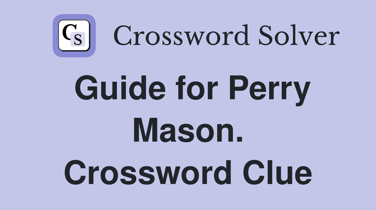 Guide for Perry Mason. Crossword Clue