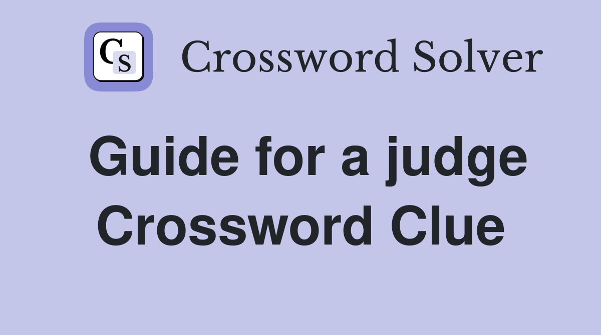 Guide for a judge Crossword Clue