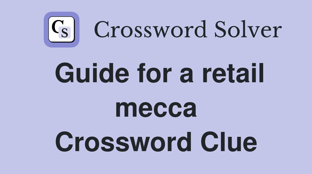Guide for a retail mecca Crossword Clue