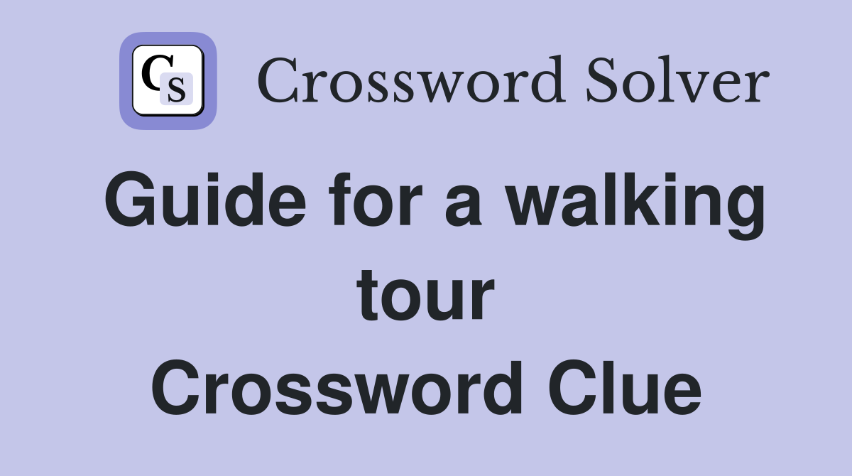 Guide for a walking tour Crossword Clue
