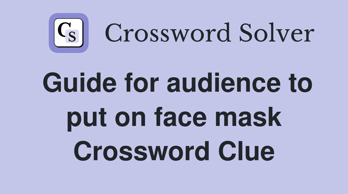 Guide for audience to put on face mask Crossword Clue