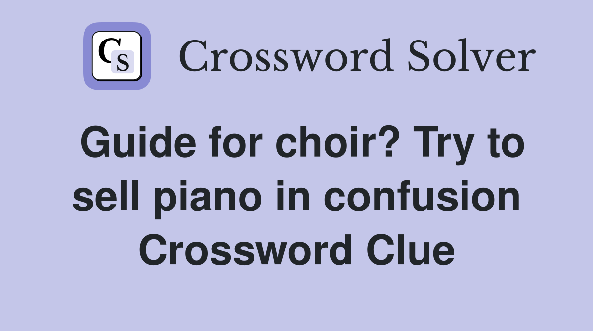 Guide for choir? Try to sell piano in confusion Crossword Clue