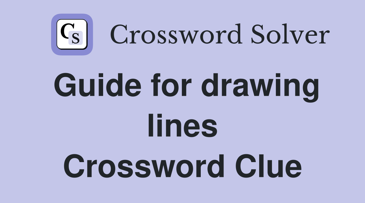 Guide for drawing lines Crossword Clue