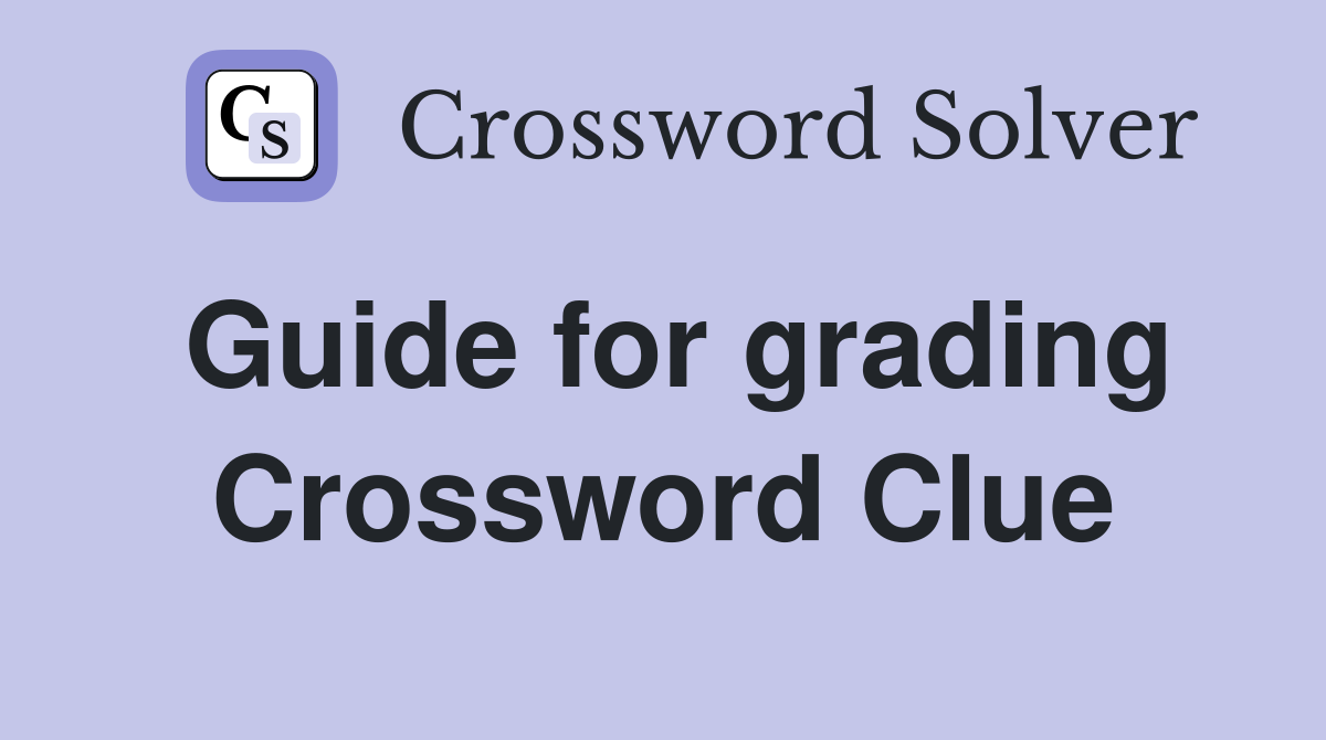 Guide for grading Crossword Clue
