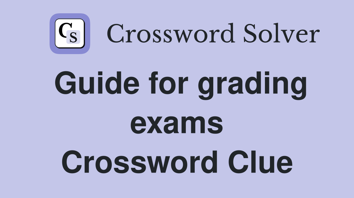Guide for grading exams Crossword Clue