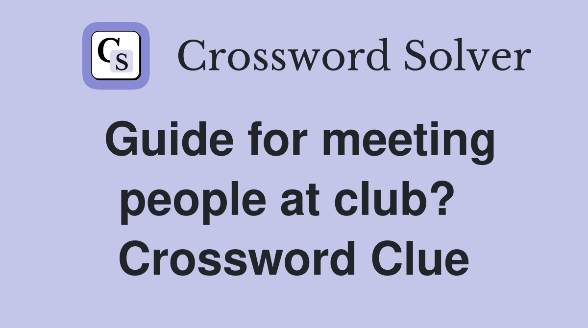 Guide for meeting people at club?  Crossword Clue