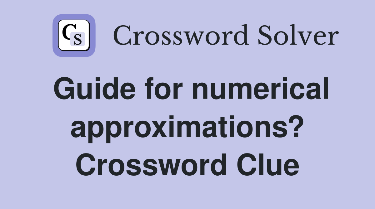 Guide for numerical approximations? Crossword Clue