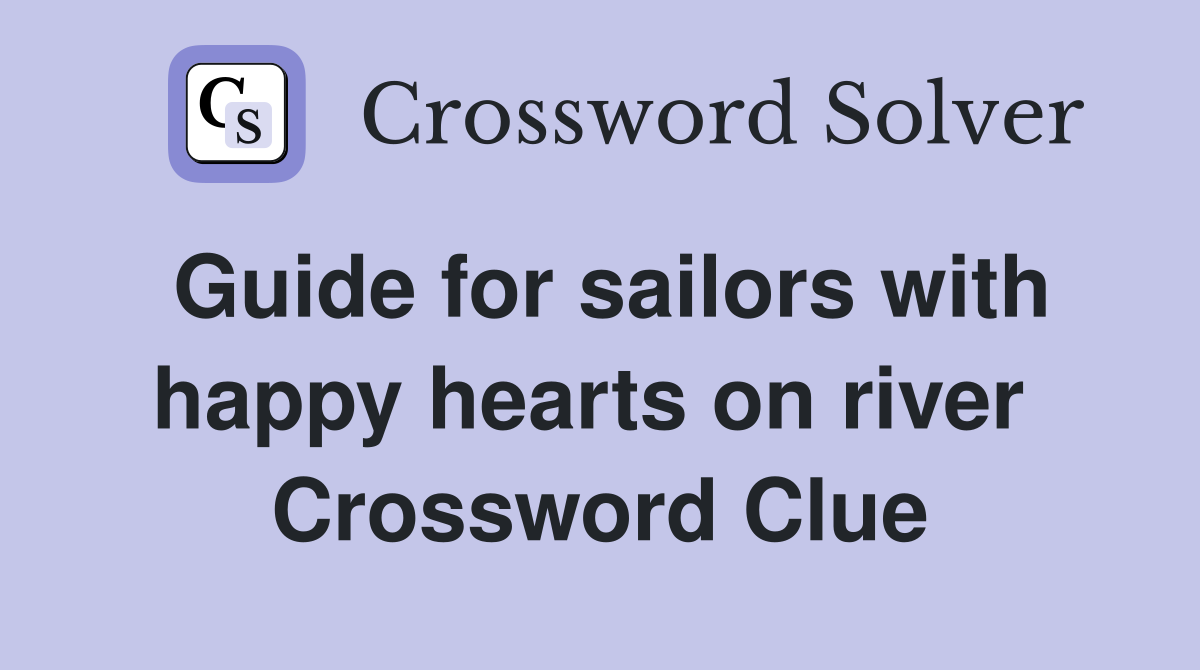 Guide for sailors with happy hearts on river  Crossword Clue