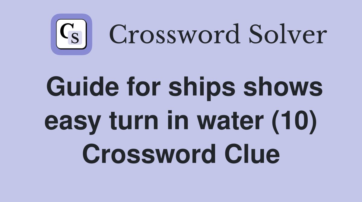 Guide for ships shows easy turn in water (10) Crossword Clue