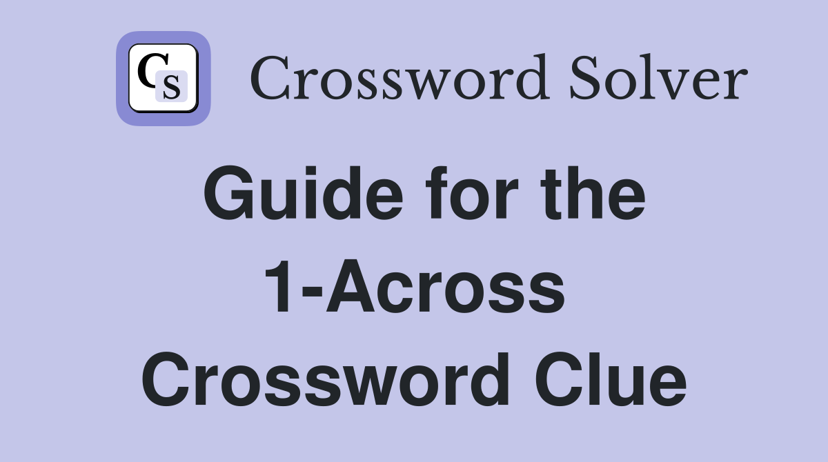 Guide for the 1-Across Crossword Clue