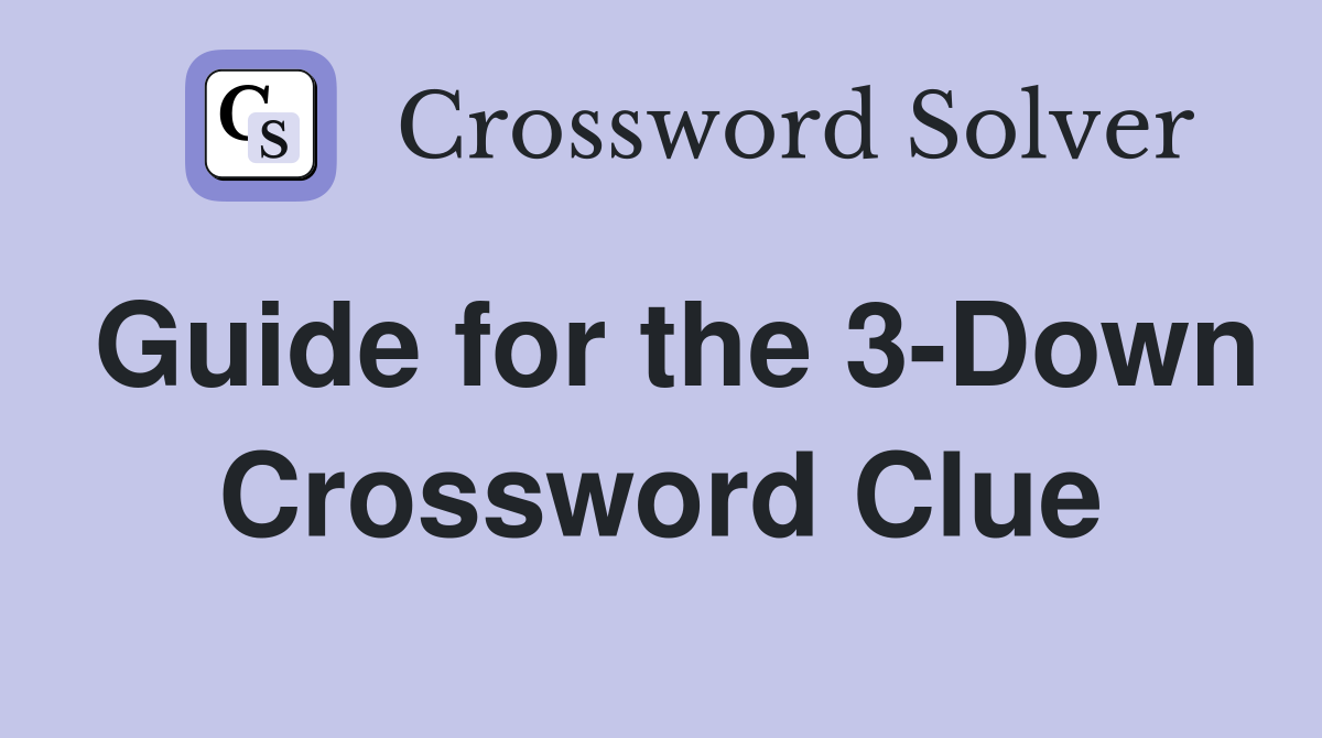 Guide for the 3-Down Crossword Clue