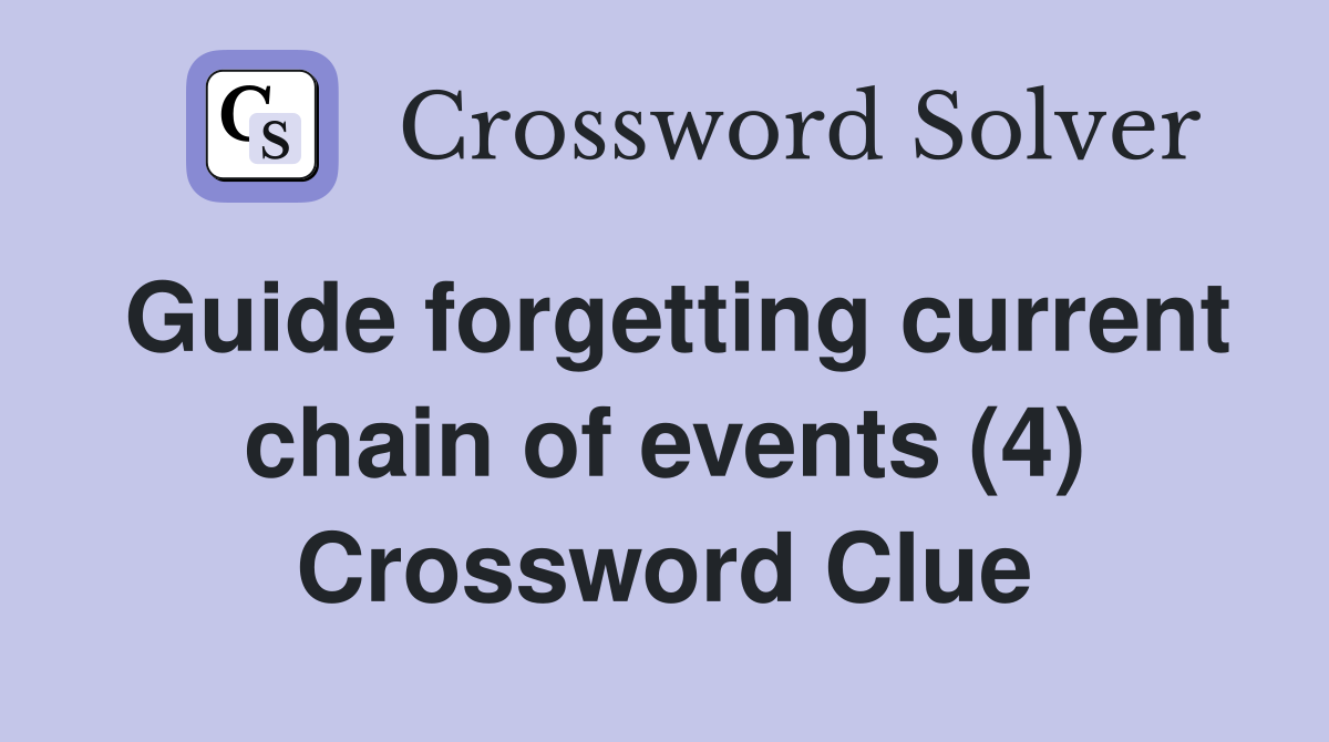 Guide forgetting current chain of events (4) Crossword Clue