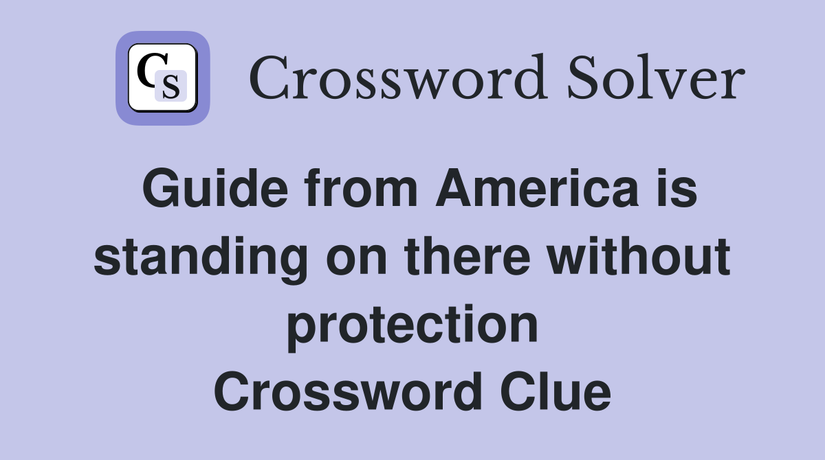 Guide from America is standing on there without protection Crossword Clue