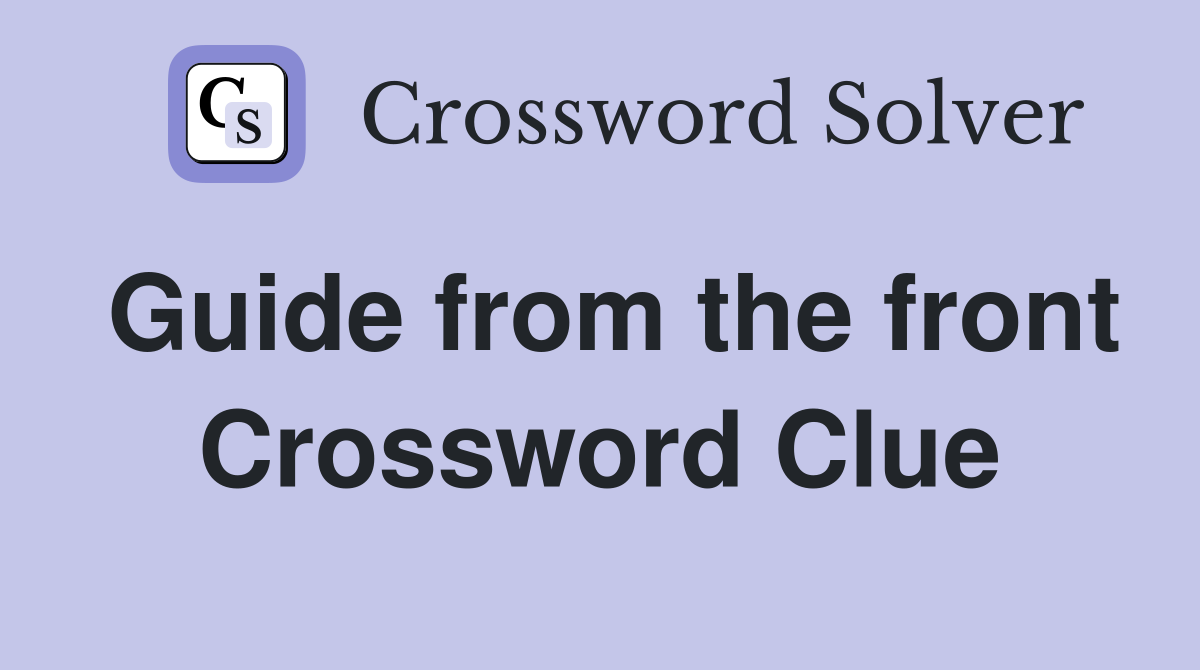 Guide from the front Crossword Clue