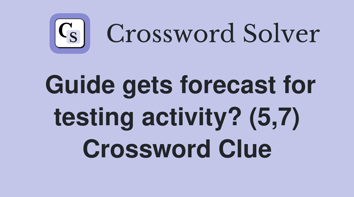 Guide gets forecast for testing activity? (5,7) Crossword Clue