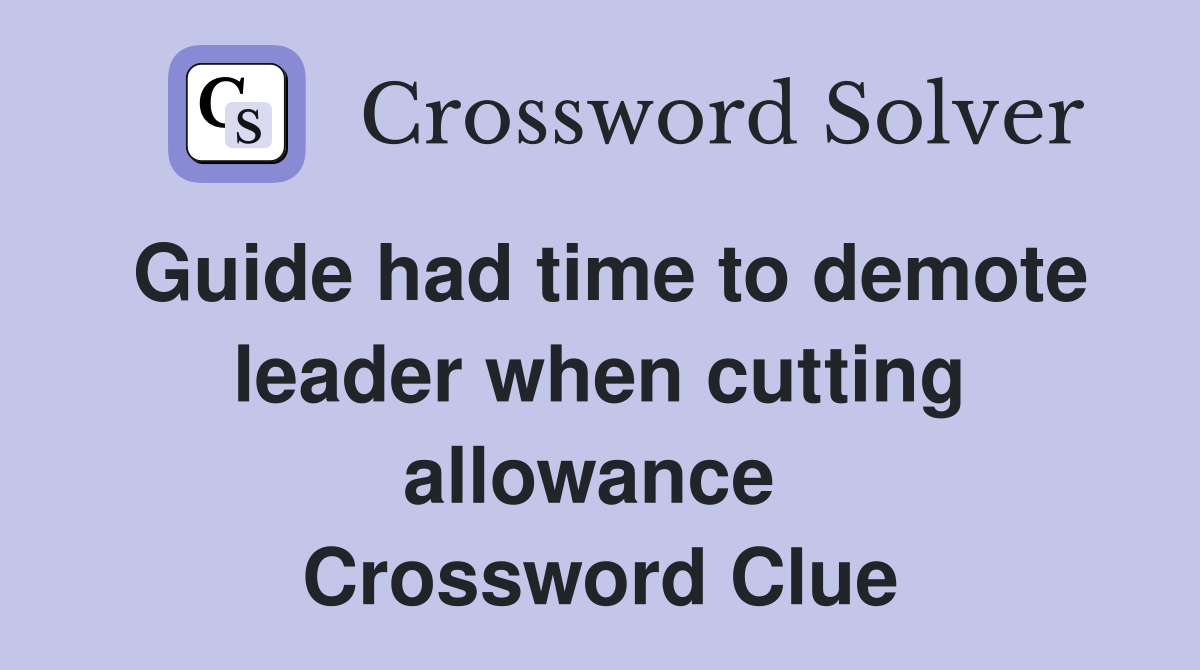 Guide had time to demote leader when cutting allowance  Crossword Clue