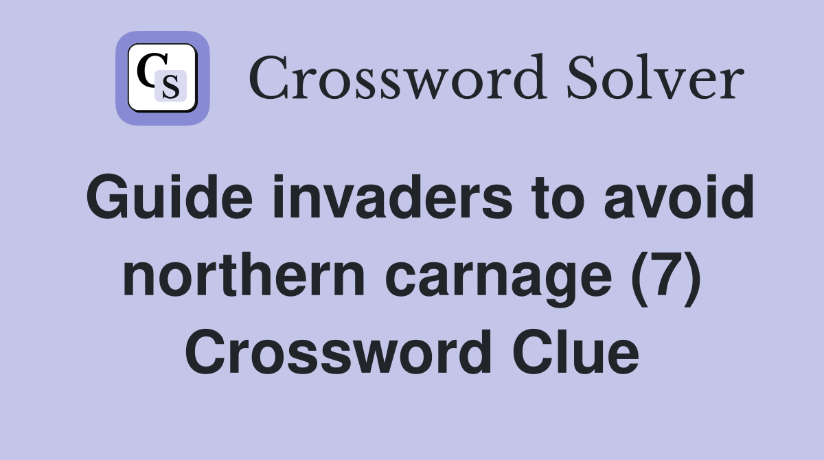 Guide invaders to avoid northern carnage (7) Crossword Clue