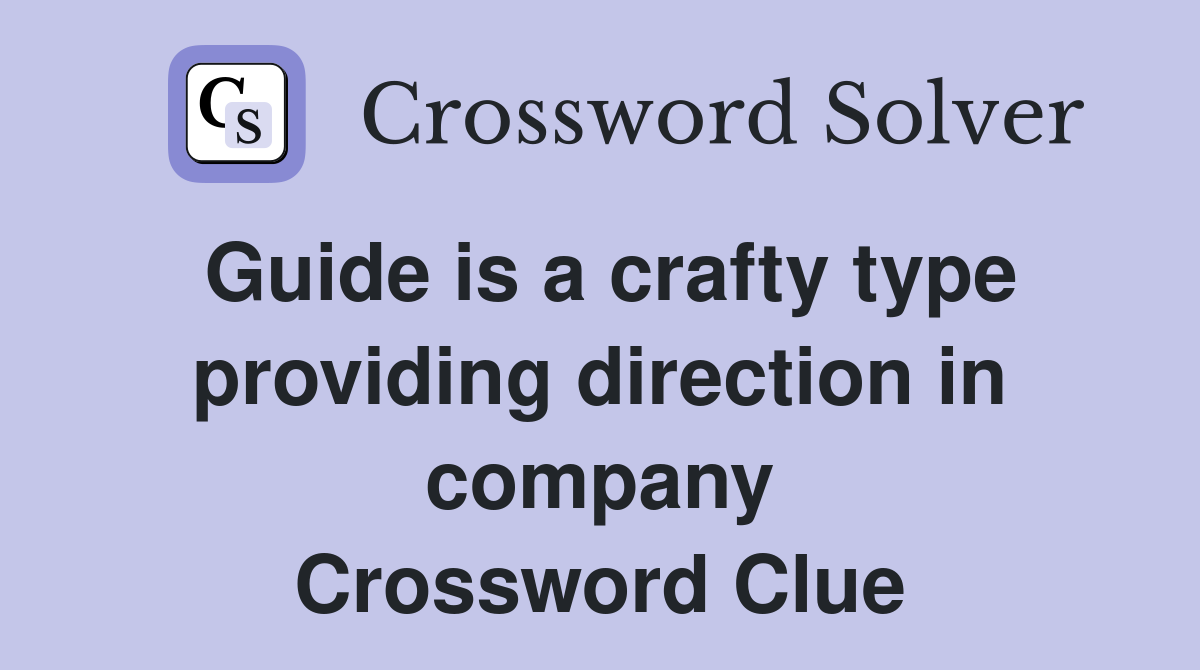 Guide is a crafty type providing direction in company Crossword Clue