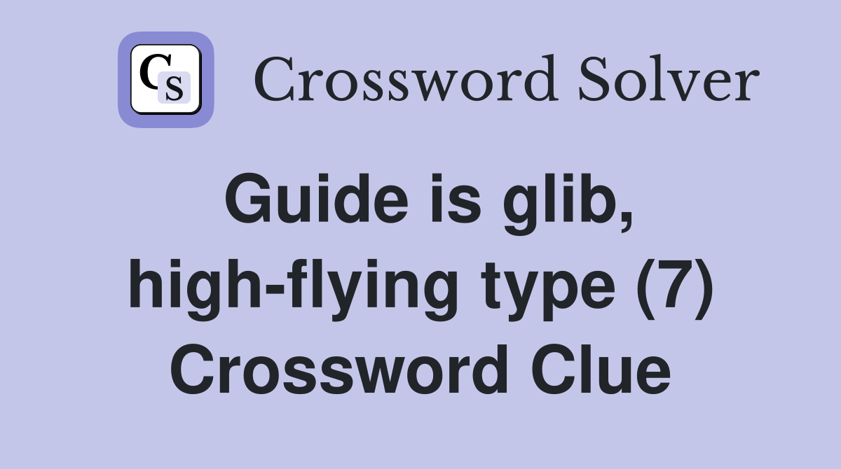 Guide is glib, high-flying type (7) Crossword Clue