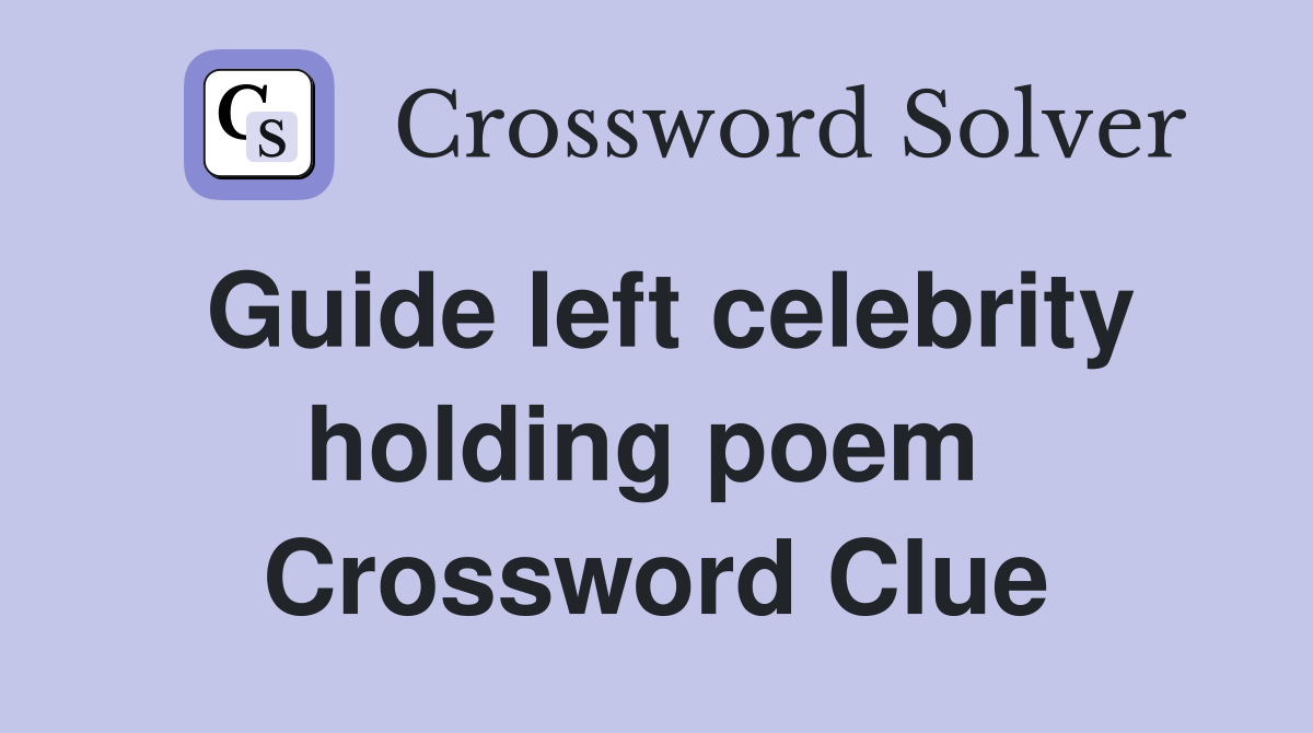 Guide left celebrity holding poem  Crossword Clue