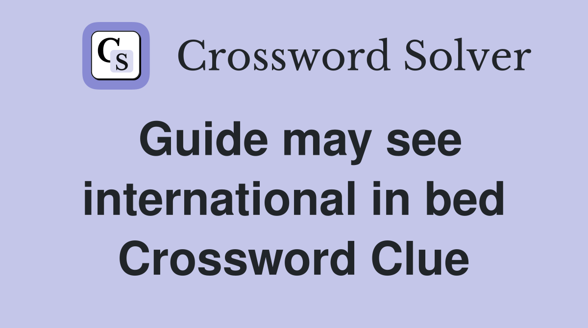 Guide may see international in bed Crossword Clue