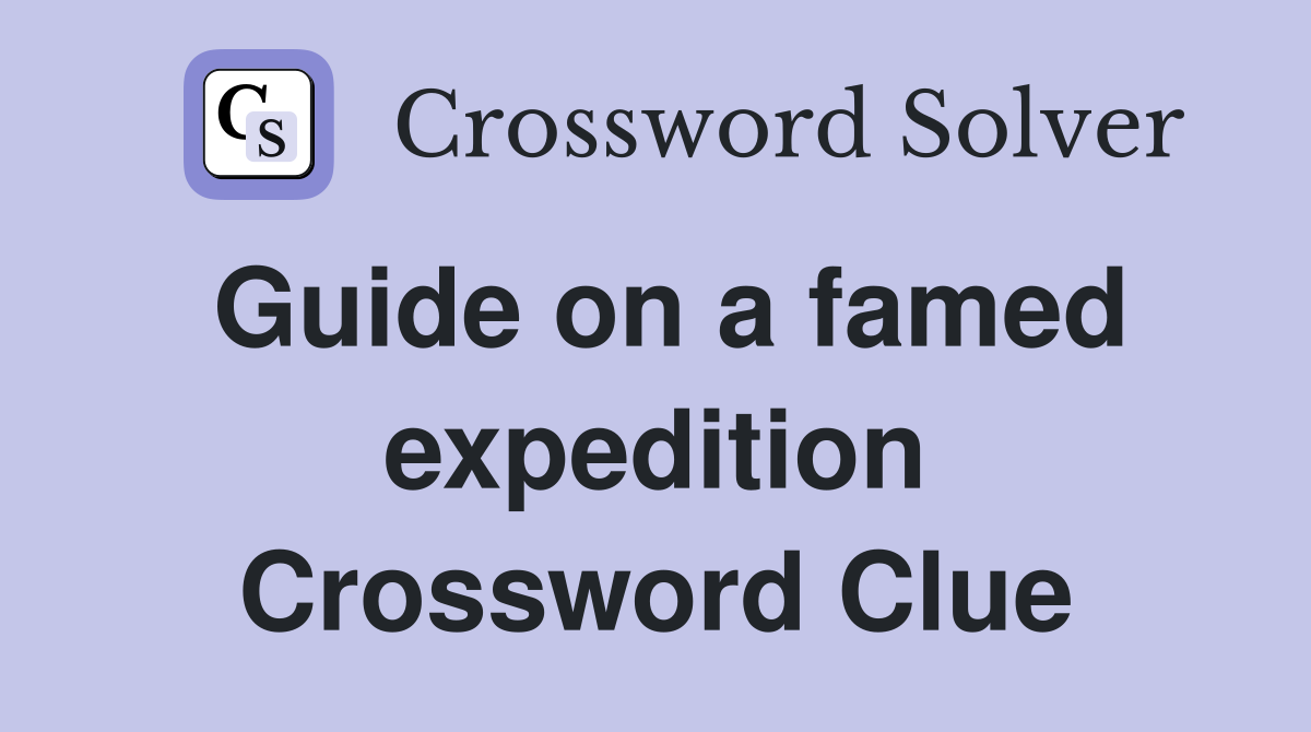 Guide on a famed expedition Crossword Clue