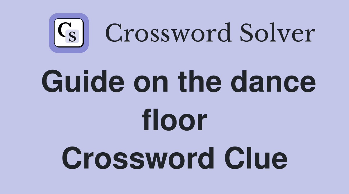 Guide on the dance floor Crossword Clue