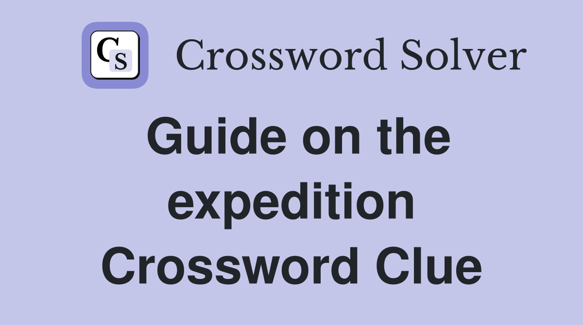 Guide on the expedition Crossword Clue