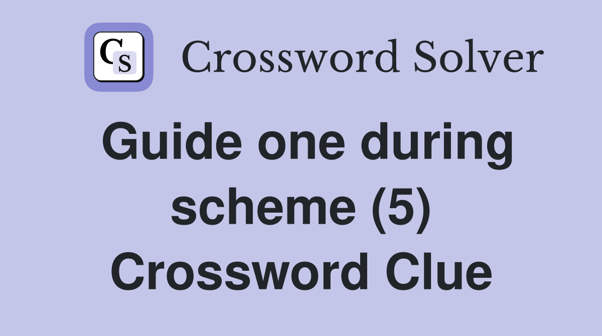 Guide one during scheme (5) Crossword Clue