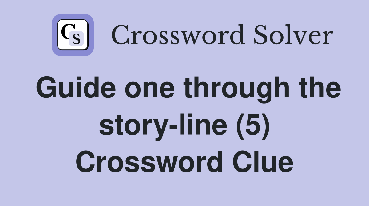 Guide one through the story-line (5) Crossword Clue