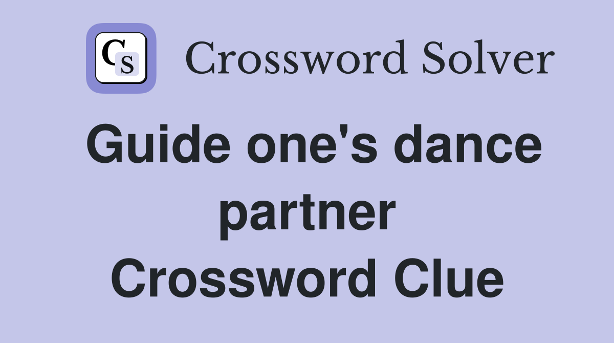 Guide one's dance partner Crossword Clue